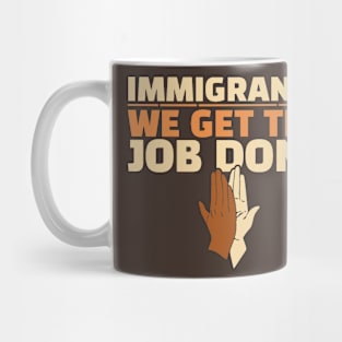 Immigrants - We Get The Job Done Mug